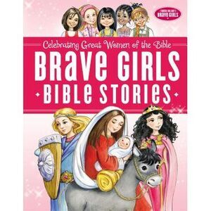 Brave Girls Bible Stories -- Thomas Nelson